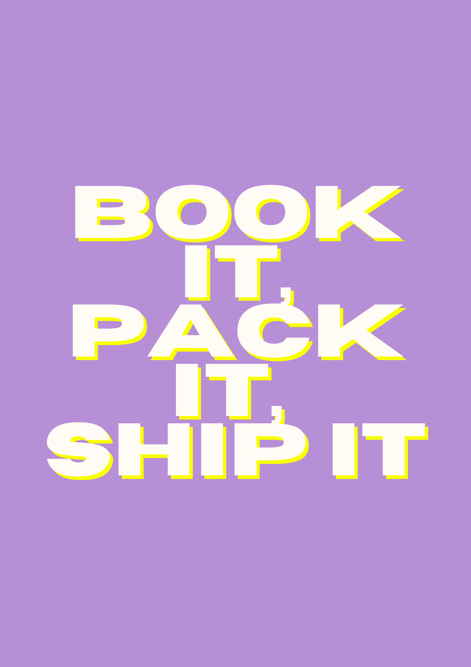 book it, pack it, ship it